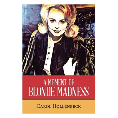 "A Moment of Blonde Madness" - "" ("Hollenbeck Carol")