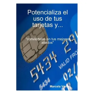 "Potencializa el uso de tus tarjetas y... convirtelas en tus mejores aliados""" - "" ("Vertiz Ma