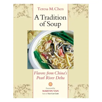 "A Tradition of Soup: Flavors from China's Pearl River Delta" - "" ("Chen Teresa M.")