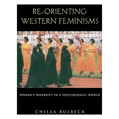 "Re-Orienting Western Feminisms: Women's Diversity in a Postcolonial World" - "" ("Bulbeck Chill