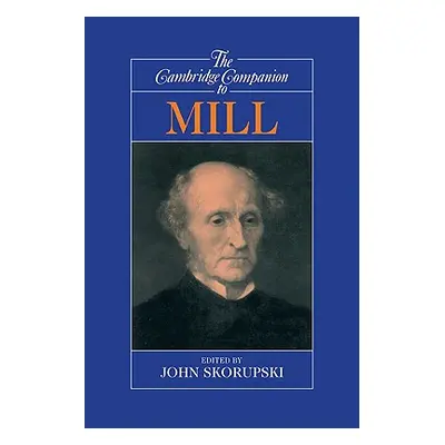 "The Cambridge Companion to Mill" - "" ("Skorupski John")