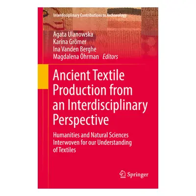 "Ancient Textile Production from an Interdisciplinary Perspective: Humanities and Natural Scienc