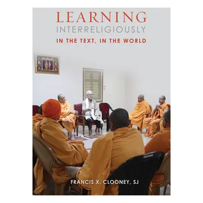 "Learning Interreligiously: In the Text, in the World" - "" ("Clooney Sj Francis X.")