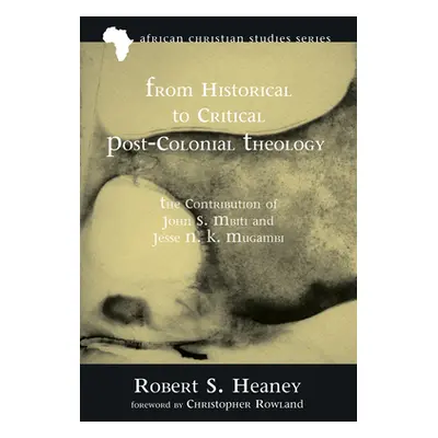 "From Historical to Critical Post-Colonial Theology" - "" ("Heaney Robert S.")