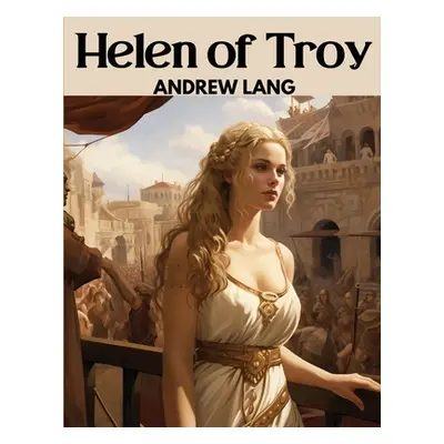 "Helen of Troy" - "" ("Andrew Lang")