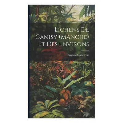 "Lichens De Canisy (Manche) Et Des Environs" - "" ("Hue Auguste Marie")