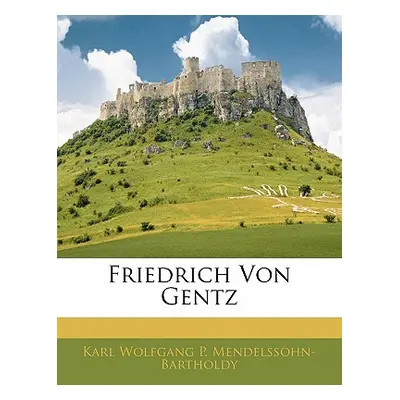 "Friedrich Von Gentz" - "" ("Mendelssohn-Bartholdy Karl")