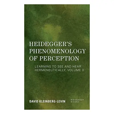 "Heidegger's Phenomenology of Perception: Learning to See and Hear Hermeneutically" - "" ("Klein