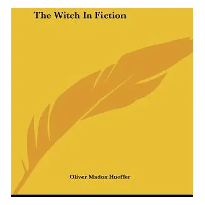 "The Witch In Fiction" - "" ("Hueffer Oliver Madox")