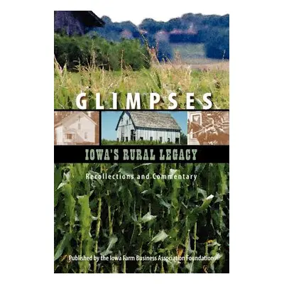 "Glimpses - Iowa's Rural Legacy" - "" ("Farm Business Association Foundation")