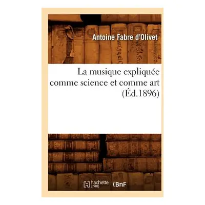 "La Musique Explique Comme Science Et Comme Art (d.1896)" - "" ("Fabre d'Olivet Antoine")