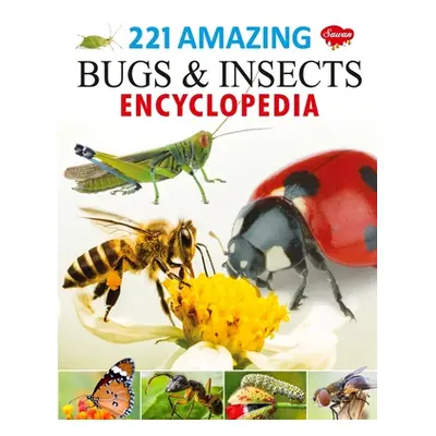 221 Amazing Bugs & Insects Encyclopedia (Gupta Sahil)