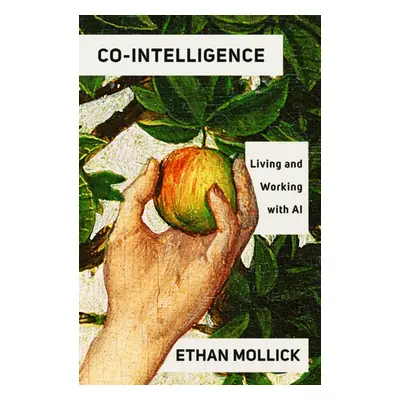 Co-Intelligence - Living and Working with AI (Mollick Ethan)