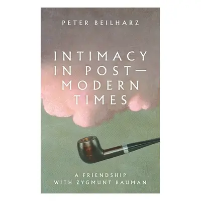 "Intimacy in Postmodern Times: A Friendship with Zygmunt Bauman" - "" ("Beilharz Peter")