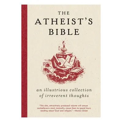 "Atheist's Bible: An Illustrious Collection of Irreverent Thoughts" - "" ("Konner Joan")