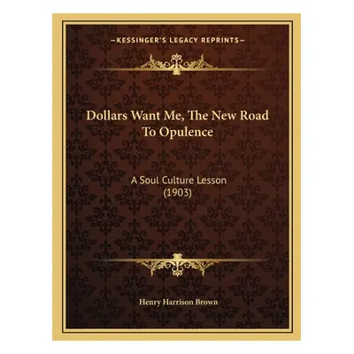 "Dollars Want Me, The New Road To Opulence: A Soul Culture Lesson (1903)" - "" ("Brown Henry Har