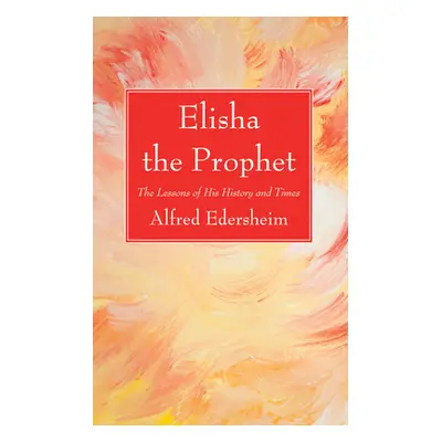 "Elisha the Prophet" - "" ("Edersheim Alfred")