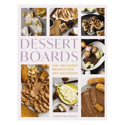 "Dessert Boards: 100+ Decadent Recipes for Any Occasion" - "" ("Latham Elizabeth")