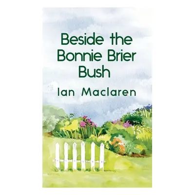 "Beside the Bonnie Brier Bush Hardcover" - "" ("MacLaren Ian")