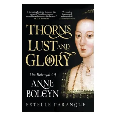 "Thorns, Lust and Glory" - "The betrayal of Anne Boleyn" ("Paranque Estelle")