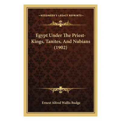 "Egypt Under The Priest-Kings, Tanites, And Nubians (1902)" - "" ("Budge E. A. Wallis")