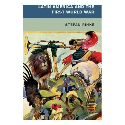 "Latin America and the First World War" - "" ("Rinke Stefan")