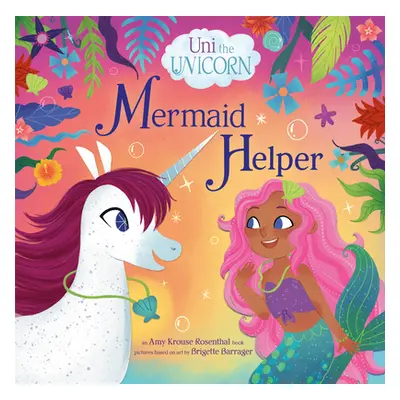 "Uni the Unicorn: Mermaid Helper" - "" ("Krouse Rosenthal Amy")