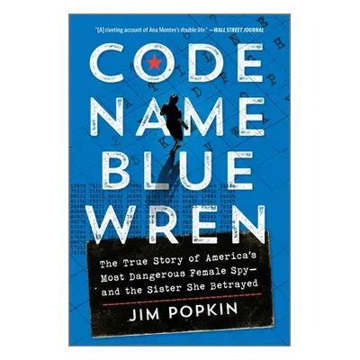 "Code Name Blue Wren: The True Story of America's Most Dangerous Female Spy--And the Sister She 