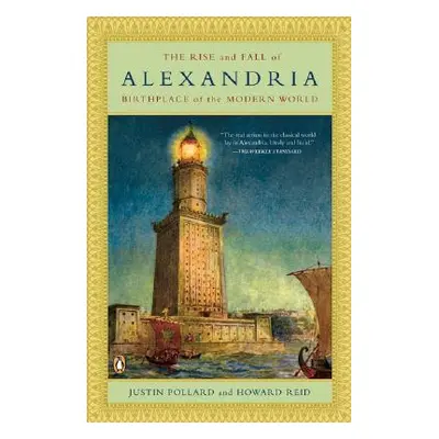 "The Rise and Fall of Alexandria: Birthplace of the Modern World" - "" ("Pollard Justin")