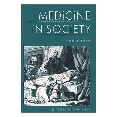 "Medicine in Society: Historical Essays" - "" ("Wear Andrew")