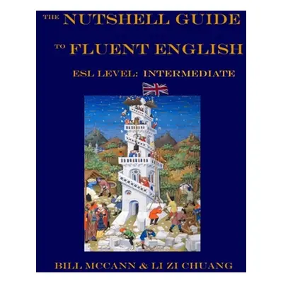 The Nutshell Guide to Fluent English 2: ESL Level: Intermediate (Zi Chuang Li)