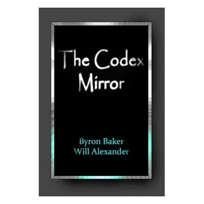 "The Codex Mirror" - "" ("Baker Byron")