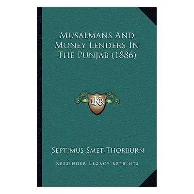 "Musalmans And Money Lenders In The Punjab (1886)" - "" ("Thorburn Septimus Smet")