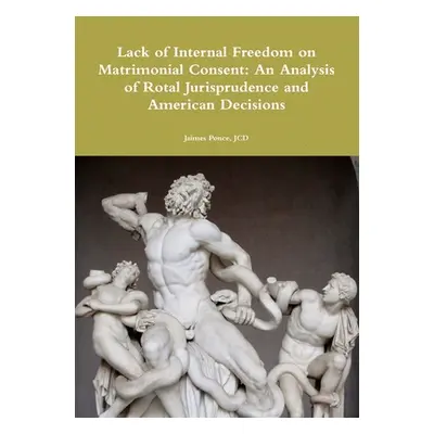 "Lack of Internal Freedom on Matrimonial Consent: An Analysis of Rotal Jurisprudence and America