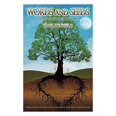 "Words and Seeds: The Power Behind Your Words" - "" ("Archila Mae")