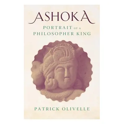 "Ashoka: Portrait of a Philosopher King" - "" ("Olivelle Patrick")