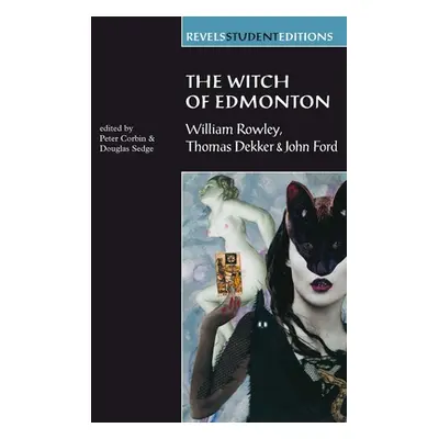 "The Witch of Edmonton: by William Rowley, Thomas Dekker and John Ford" - "" ("Corbin Peter")