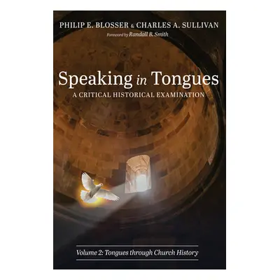 "Speaking in Tongues: A Critical Historical Examination, Volume 2" - "" ("Blosser Philip E.")