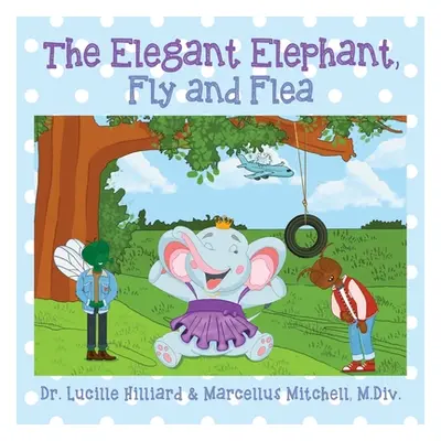 "The Elegant Elephant, Fly and Flea" - "" ("Hilliard Lucille")