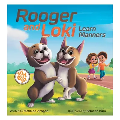 "Rooger and Loki Learn Manners: Sit, Boy, Sit. A Children's Story about Dogs, Kindness and Famil