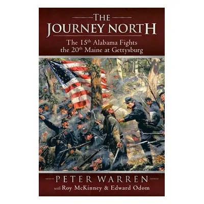 "The Journey North: The 15th Alabama Fights the 20th Maine at Gettysburg" - "" ("Warren Peter")