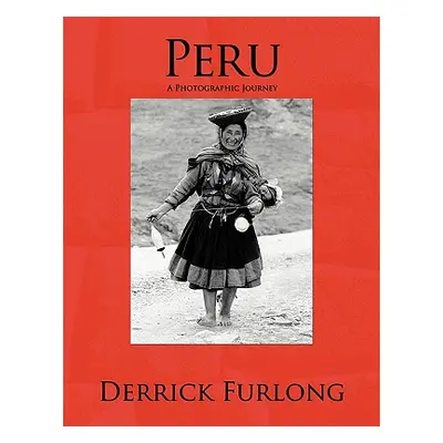 "Peru: A Photographic Journey" - "" ("Furlong Derrick")