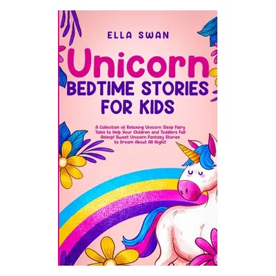 "Unicorn Bedtime Stories for Kids: A Collection of Relaxing Unicorn Sleep Fairy Tales to Help Yo