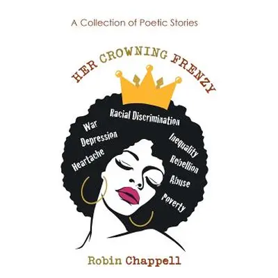 "Her Crowning Frenzy: A Collection of Poetic Stories" - "" ("Chappell Robin")