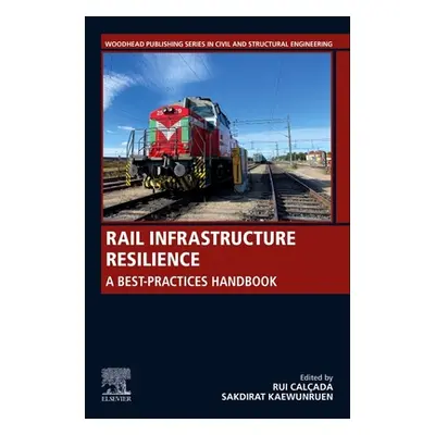 "Rail Infrastructure Resilience: A Best-Practices Handbook" - "" ("Calcada Rui")