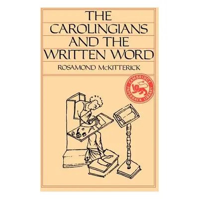 "The Carolingians and the Written Word" - "" ("McKitterick Rosamond")