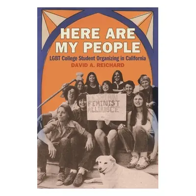 "Here Are My People: LGBT College Student Organizing in California" - "" ("Reichard David A.")