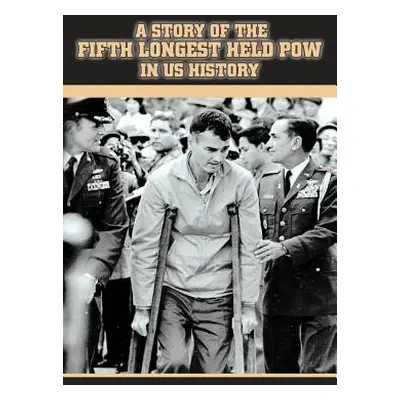 "A Story of the Fifth Longest Held POW in US History: New Edition of Previously Published Book" 