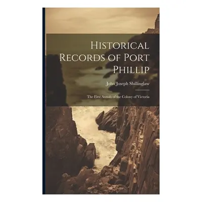 "Historical Records of Port Phillip: The First Annals of the Colony of Victoria" - "" ("Shilling