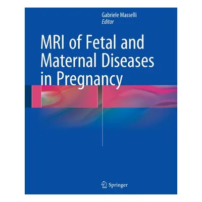 "MRI of Fetal and Maternal Diseases in Pregnancy" - "" ("Masselli Gabriele")